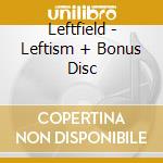 Leftfield - Leftism + Bonus Disc cd musicale di Leftfield