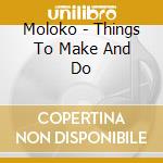 Moloko - Things To Make And Do cd