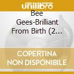 Bee Gees-Brilliant From Birth (2 Cd) cd