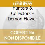 Hunters & Collectors - Demon Flower cd musicale di Hunters & Collectors