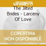 The Jilted Brides - Larceny Of Love cd