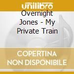 Overnight Jones - My Private Train cd