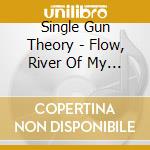 Single Gun Theory - Flow, River Of My Soul [2-Disc Set] cd musicale di Single Gun Theory