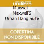 Maxwell - Maxwell'S Urban Hang Suite cd