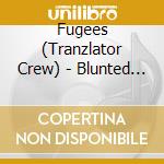Fugees (Tranzlator Crew) - Blunted On Reality cd musicale di Fugees (Tranzlator Crew)