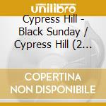 Cypress Hill - Black Sunday / Cypress Hill (2 Cd) cd musicale di Cypress Hill
