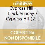 Cypress Hill - Black Sunday / Cypress Hill (2 Cd) cd