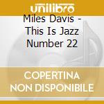 Miles Davis - This Is Jazz Number 22 cd
