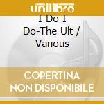 I Do I Do-The Ult / Various cd musicale