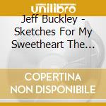 Jeff Buckley - Sketches For My Sweetheart The Drunk cd