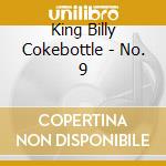 King Billy Cokebottle - No. 9 cd