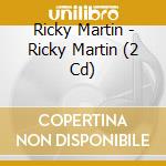 Ricky Martin - Ricky Martin (2 Cd) cd musicale di Ricky Martin