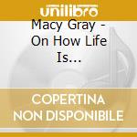 Macy Gray - On How Life Is [bonustrack] cd musicale di Macy Gray