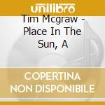 Tim Mcgraw - Place In The Sun, A cd musicale di Tim Mcgraw