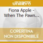 Fiona Apple - When The Pawn... cd musicale di Fiona Apple