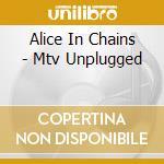 Alice In Chains - Mtv Unplugged cd musicale di Alice In Chains