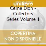 Celine Dion - Collectors Series Volume 1 cd