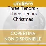 Three Tenors - Three Tenors Christmas cd musicale di Three Tenors
