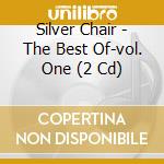 Silver Chair - The Best Of-vol. One (2 Cd) cd musicale di Silver Chair