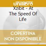 Xzibit - At The Speed Of Life cd musicale di Xzibit