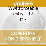Wwf:forceable entry - 17 tr - cd