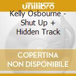 Kelly Osbourne - Shut Up + Hidden Track cd