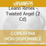 Leann Rimes - Twisted Angel (2 Cd) cd