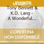 Tony Bennett & K.D. Lang - A Wonderful World cd musicale di Tony Bennett & K.D. Lang