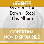 System Of A Down - Steal This Album cd musicale di System Of A Down