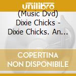 (Music Dvd) Dixie Chicks - Dixie Chicks. An Evening With The Dixie Chicks cd musicale