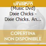 (Music Dvd) Dixie Chicks - Dixie Chicks. An Evening With The Dixie Chicks cd