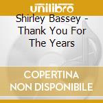 Shirley Bassey - Thank You For The Years cd