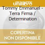 Tommy Emmanuel - Terra Firma / Determination cd musicale di Tommy Emmanuel