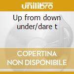 Up from down under/dare t cd