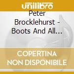 Peter Brocklehurst - Boots And All [Australian Import] cd musicale di Peter Brocklehurst