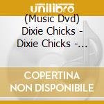 (Music Dvd) Dixie Chicks - Dixie Chicks - Top Of The World Live Tour cd