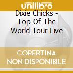 Dixie Chicks - Top Of The World Tour Live cd