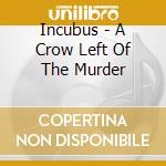 Incubus - A Crow Left Of The Murder cd