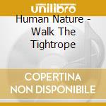 Human Nature - Walk The Tightrope cd musicale di Human Nature