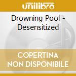 Drowning Pool - Desensitized cd musicale