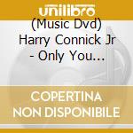 (Music Dvd) Harry Connick Jr - Only You : Live In Concert cd