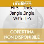 Hi-5 - Jingle Jangle Jingle With Hi-5 cd musicale di Hi