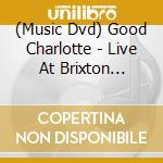 (Music Dvd) Good Charlotte - Live At Brixton Academy cd musicale
