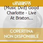 (Music Dvd) Good Charlotte - Live At Brixton Academy cd