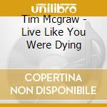 Tim Mcgraw - Live Like You Were Dying cd musicale di Tim Mcgraw