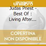 Judas Priest - Best Of : Living After Midnight cd musicale di Judas Priest