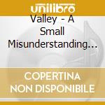 Valley - A Small Misunderstanding Leads cd
