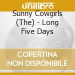 Sunny Cowgirls (The) - Long Five Days cd