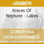 Knives Of Neptune - Lakes cd musicale