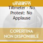 Tiltmeter - No Protest: No Applause cd